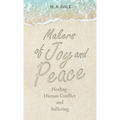 Makers of Joy and Peace: Healing Human Conflict and Suffering - Hardcover