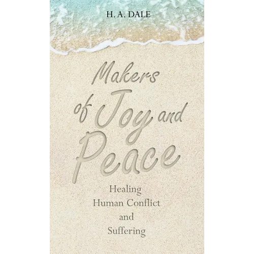 Makers of Joy and Peace: Healing Human Conflict and Suffering - Hardcover