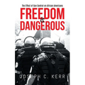Freedom is Dangerous: The Effect of Gun Control on African-Americans - Paperback