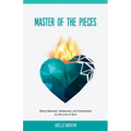 Master of the Pieces: Being Restored, Redeemed, and Empowered by the Love of God - Paperback