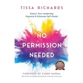 No Permission Needed: Unlock Your Leadership Potential and Eliminate Self-Doubt - Paperback