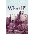 What If?: A Collection of First-Person, New Testament Sermons - Paperback