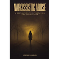 Narcissistic Abuse: A Destination to Devastation and Destruction - Paperback