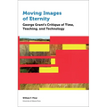 Moving Images of Eternity: George Grant's Critique of Time, Teaching, and Technology - Paperback