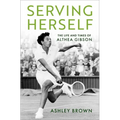 Serving Herself: The Life and Times of Althea Gibson - Hardcover