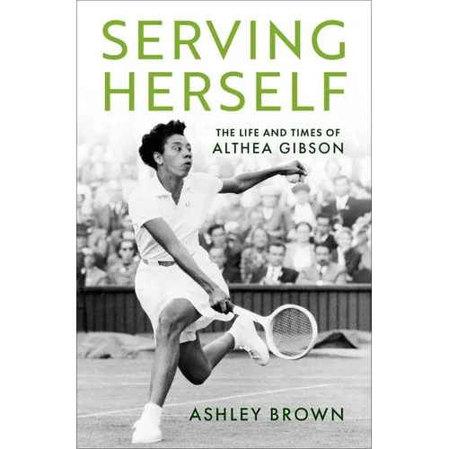 Serving Herself: The Life and Times of Althea Gibson - Hardcover