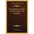 The Metaphysical Effect Of Our Desires And Emotions - Paperback