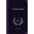 An Arizona Cowboy - Hardcover