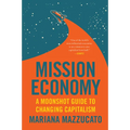 Mission Economy: A Moonshot Guide to Changing Capitalism - Paperback