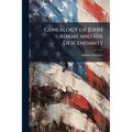 Genealogy of John Adams and His Descendants - Paperback