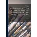 The Vishnudharmottara Part IIIA Treatise On Indian Painting And Image-Making - Paperback