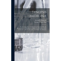 Synopsis Medicinæ; or, A Compendium of Galenical and Chymical Physick, Showing the art of Healing According to the Precepts of Galen & Paracelsus. Fit - Hardcover