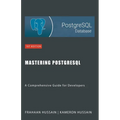 Mastering PostgreSQL: A Comprehensive Guide for Developers - Paperback