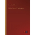 A Life of Clement L. Vallandigham - Paperback