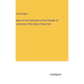 Report of the Committee of the Chamber of Commerce of the State of New-York - Hardcover