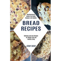 Bread Recipes: Delicious and Easy Recipes for Weight Loss and Healthy Living (Mouthwatering Gluten Free Bread Recipes to Be Healthy) - Paperback