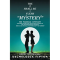 The 2 Shall Be 1 Flesh "Mystery": The Marriage Covenant Overcoming Disconnections Through Marital Guidance for Long Term Kingdom Marital Partnership - Paperback