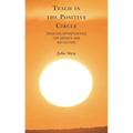 Teach in the Positive Circle: Creating Opportunities for Growth and Reflection - Hardcover