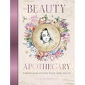 The Beauty Apothecary: Soulful Remedies to Foster Beauty Inside and Out - Hardcover