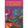 Ecomartyrdom in the Americas: Living and Dying for Our Common Home - Paperback