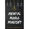 Mental Mogul Mindset: Key Strategies for Achieving Mental Clarity and Leadership Success - Paperback