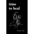 Time to Heal: Poems for Those Who Feel Broken and Lost - Paperback