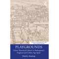 Playgrounds: Urban Theatrical Culture in Shakespeare's England and Golden Age Spain - Paperback