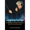 Journey to the Inner Light: The Life and Musical Voyage of Jay Chattaway, Star Trek, Jazz, and Film Composer - Paperback