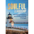 Soulful Leadership: Elevating Purpose and Empowering Change - Paperback