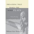 Preaching That Makes the Word Plain: Doing Theology in the Crucible of Life - Paperback