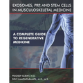Exosomes, PRP, and Stem Cells In Musculoskeletal Medicine: A Complete Guide To Regenerative Medicine - Paperback