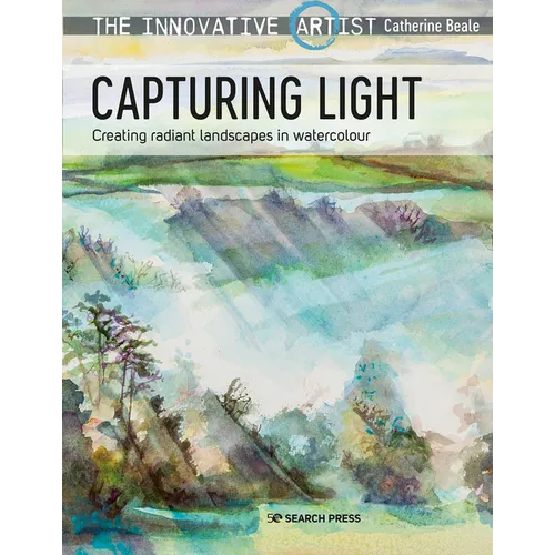 The Innovative Artist: Capturing Light: Creating Radiant Landscapes in Watercolour - Paperback