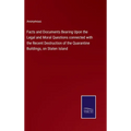 Facts and Documents Bearing Upon the Legal and Moral Questions connected with the Recent Destruction of the Quarantine Buildings, on Staten Island - Hardcover