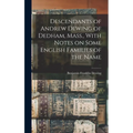 Descendants of Andrew Dewing of Dedham, Mass., With Notes on Some English Families of the Name - Hardcover