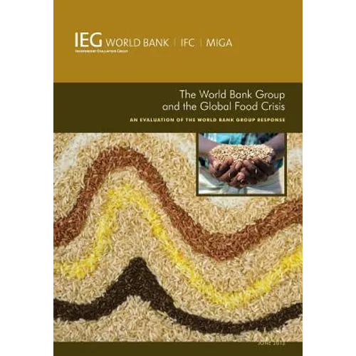 The World Bank Group and the Global Food Crisis: An Evaluation of the World Bank Group Response - Paperback