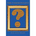 The Unscrupulous: Scams, Cons, Fakes, & Frauds That Poison the Fine Arts - Paperback