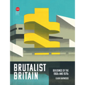 Brutalist Britain: Buildings of the 1960s and 1970s - Hardcover