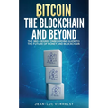 Bitcoin, the Blockchain and Beyond: A 360-Degree onboarding guide to the first cryptocurrency and blockchain - Paperback
