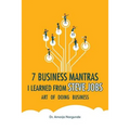 Art of Doing Business: 7 Business Mantras I Learned from Steve Jobs - Paperback