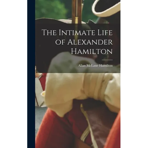 The Intimate Life of Alexander Hamilton - Hardcover