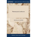 Pharmacopoeia Londinensis: Or, the London Dispensatory Furthhr [sic] Adorned by the Studies and Collections of the Fellows now Living, of the Sai - Hardcover