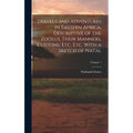 Travels and Adventures in Eastern Africa, Descriptive of the Zoolus, Their Manners, Customs, Etc. Etc. With a Sketch of Natal; Volume 1 - Hardcover