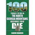 100 Things to Do in the North Georgia Mountains Before You Die - Paperback