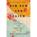 Dim Sum and Faith: How Our Stories Form Our Souls - Paperback