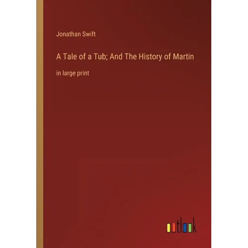 A Tale of a Tub; And The History of Martin: in large print - Paperback