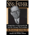 The Sins of the Father: Joseph P. Kennedy and the Dynasty He Founded - Hardcover