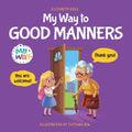 My Way to Good Manners: Kids Book about Manners, Etiquette and Behavior that Teaches Children Social Skills, Respect and Kindness, Ages 3 to 10 - Paperback