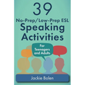 39 No-Prep/Low-Prep ESL Speaking Activities: For Teenagers and Adults - Paperback
