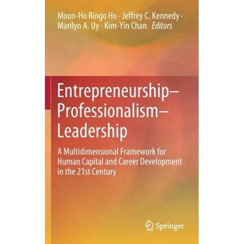 Entrepreneurship-Professionalism-Leadership: A Multidimensional Framework for Human Capital and Career Development in the 21st Century - Hardcover