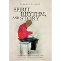 SPIRIT, RHYTHM, and STORY: Community Building and Healing through Song - Hardcover